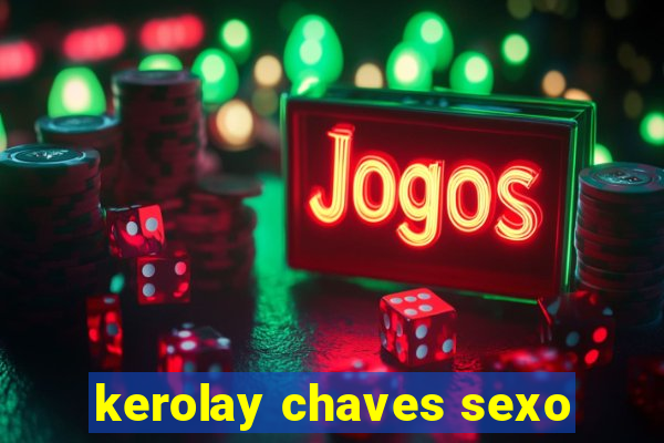 kerolay chaves sexo